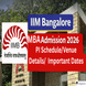 IIM Bangalore MBA Shortlist 2026: Check PI Schedule, Venue Details, and Important Dates